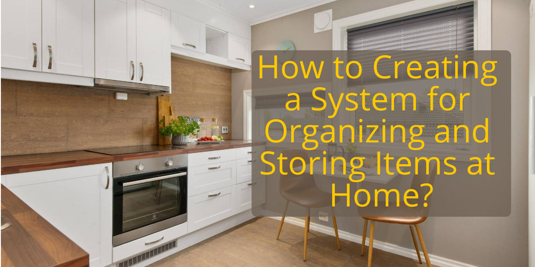 How to Creating a System for Organizing and Storing Items at Home？