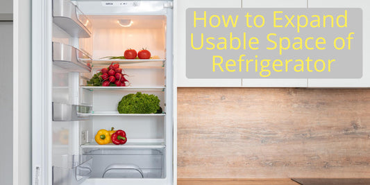 How to Expand Usable Space of Refrigerator?